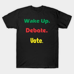 Wake Up Debate Vote T-Shirt